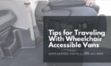 Tips for Traveling With Wheelchair Accessible Vans